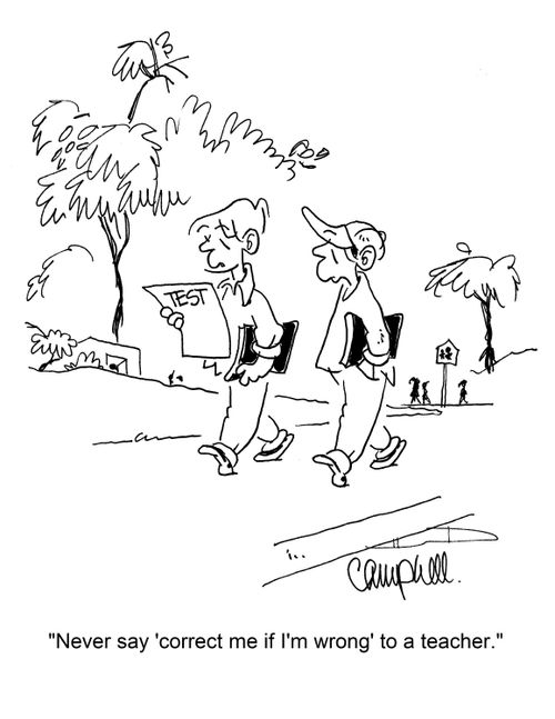 "Never say 'correct me if I'm wrong' to a teacher."