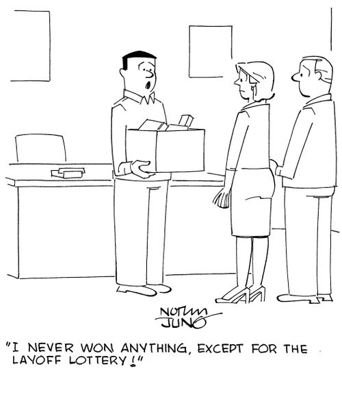 "I never won anything, except for the layoff lottery!"
