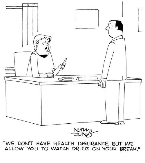 "We don't have health insurance, but we allow you to watch Dr. Oz on your break."