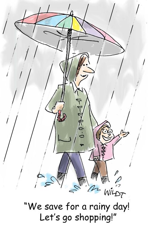 "We save for a rainy day! Let's go shopping!"