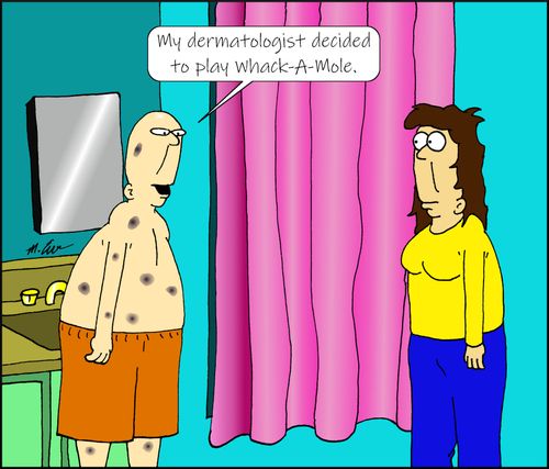 "My dermatologist decided to play whack-a-mole."