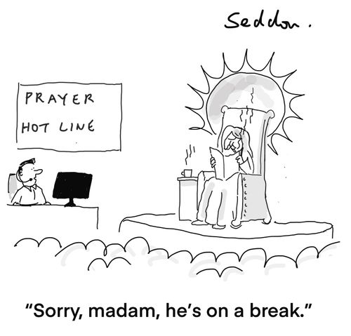 "Sorry, madam, he's on a break."