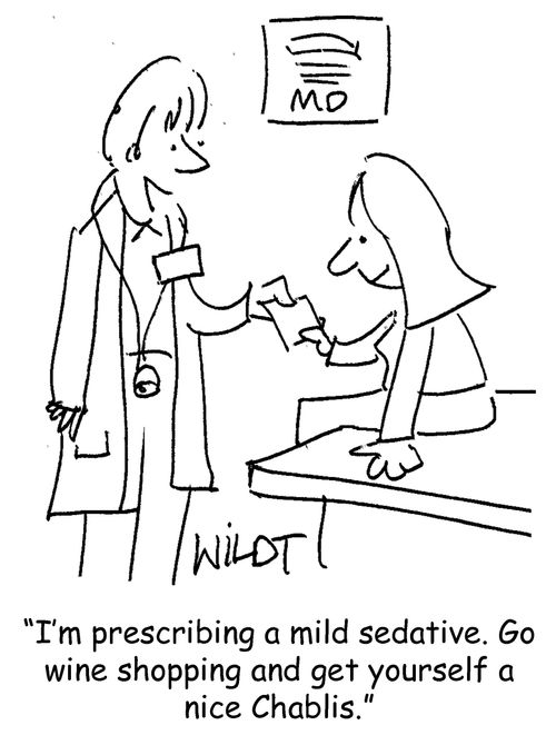 "I'm prescribing a mild sedative. Go wine shopping and get yourself a nice Chablis."