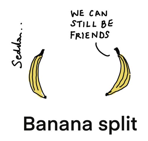Banana Split: We can still be friends.