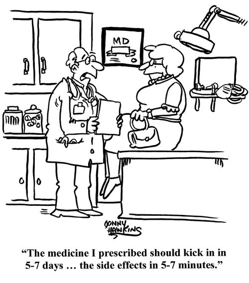 "The medicine I prescribed should kick in in 5-7 days. . . the side effects in 5-7 minutes."