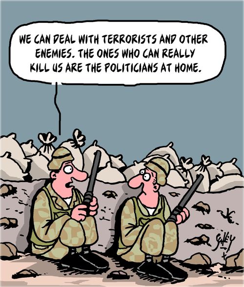 "We can deal with terrorists and other enemies. The ones who can really kill us are the politicians at home."