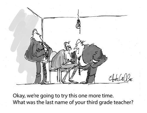 "Okay, we're going to try this one more time. What was the last name of your third grade teacher?"