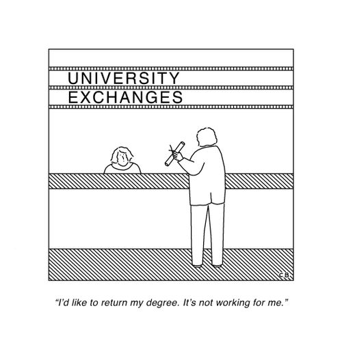 "I'd like to return my degree. It's not working for me."