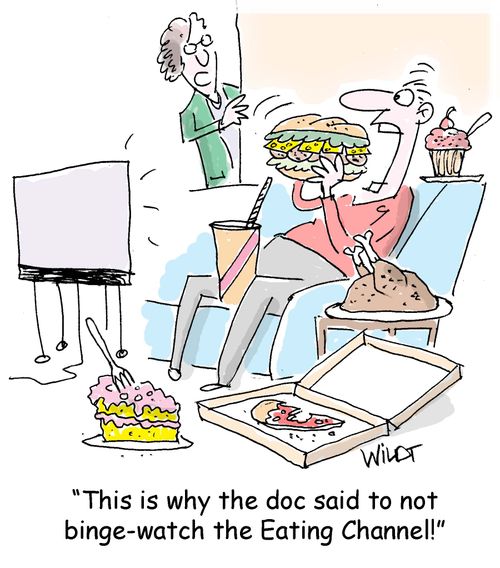  "This is why the doc said to not binge-watch the Eating Channel!"