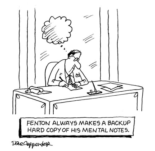 Fenton always makes a backup hard copy of his mental notes.