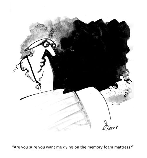 "Are you sure you want me dying on the memory foam mattress?" 