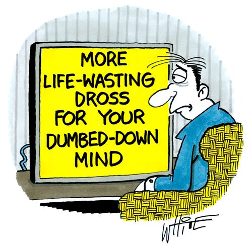 More Life-Wasting Dross For Your Dumbed-Down Mind