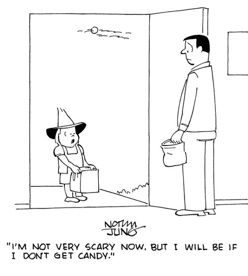 "I'm not very scary now, but I will be if I don't get candy."