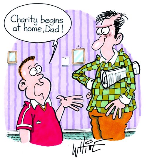 "Charity begins at home, Dad!"