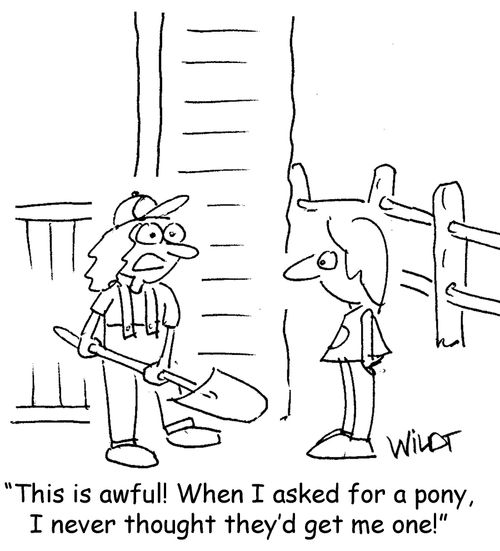 "This is awful! When I asked for a pony, I never thought they'd get me one!"