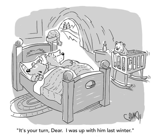 "It's your turn, Dear. I was up with him last winter."
