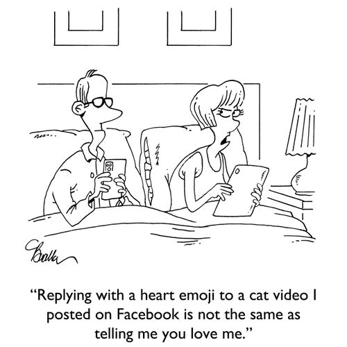 "Replying with a heart emoji to a cat video I posted on Facebook is not the same as telling me you love me."