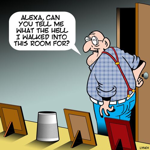 "Alexa, can you tell me what the hell I walked into this room for?"