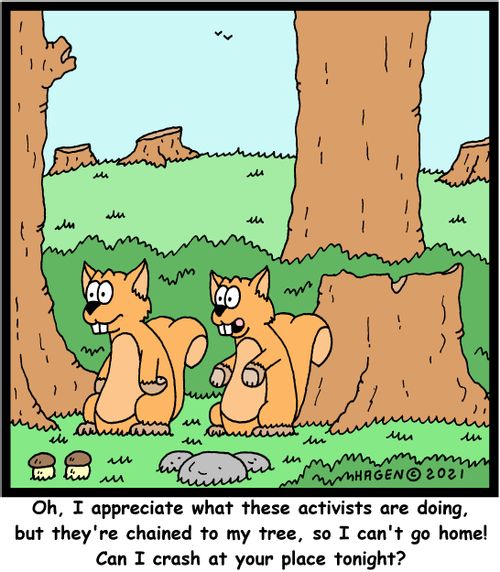 "Oh, I appreciate what these activists are doing, but they're chained to my tree, so I can't go home! Can I crash at your place tonight?"
