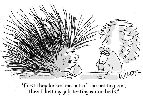 "First they kicked me out of the petting zoo, then I lost my job testing water beds."