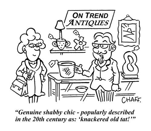 "Genuine shabby chic - popularly described in the 20th century as: 'knackered old tat!'"