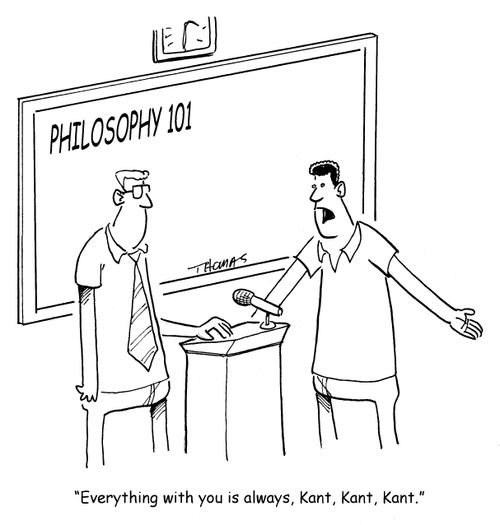 "Everything with you is always, Kant, Kant, Kant."