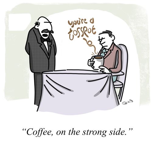"Coffee, on the strong side."