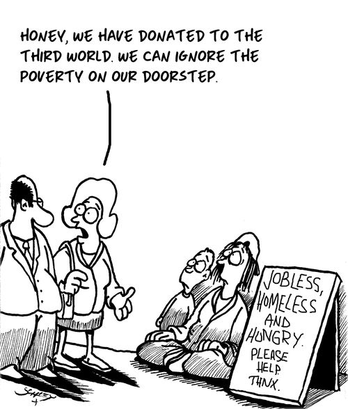 "Honey, we have donated to the third world. We can ignore the poverty on our doorstep."