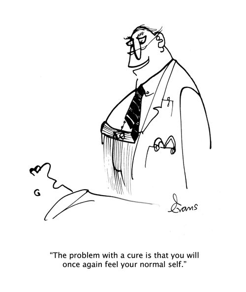"The problem with a cure is that you will once again feel your normal self."