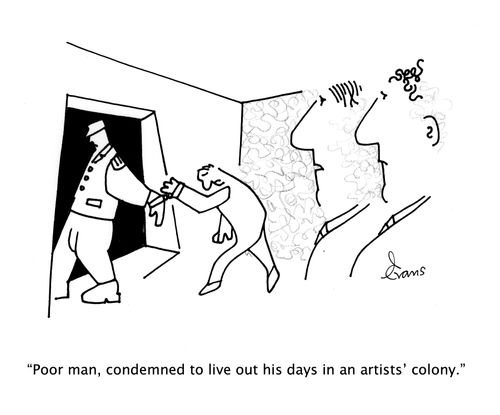"Poor man, condemned to live out his days in an artists' colony."