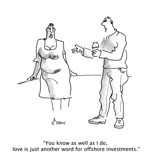 "You know as well as I do, love is just another word for offshore investments."