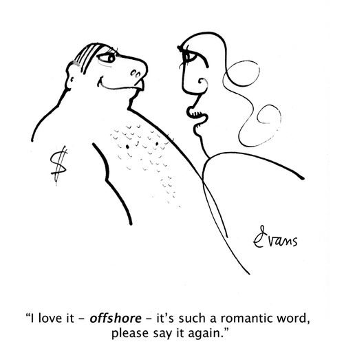 "I love it - offshore - it's such a romantic word, please say it again."