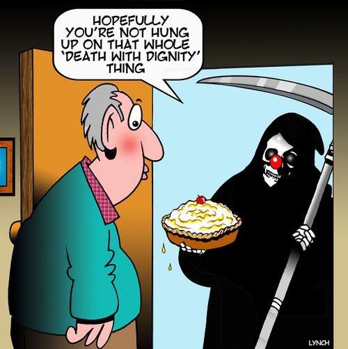"Hopefully you're not hung up on that whole 'Death with Dignity' thing."