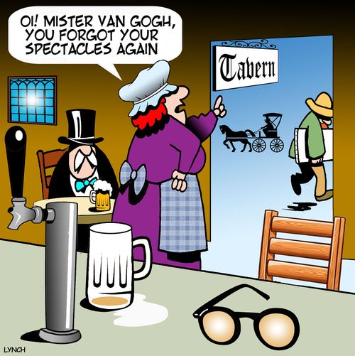 "Oi! Mister Van Gogh, you forgot your spectacles again."