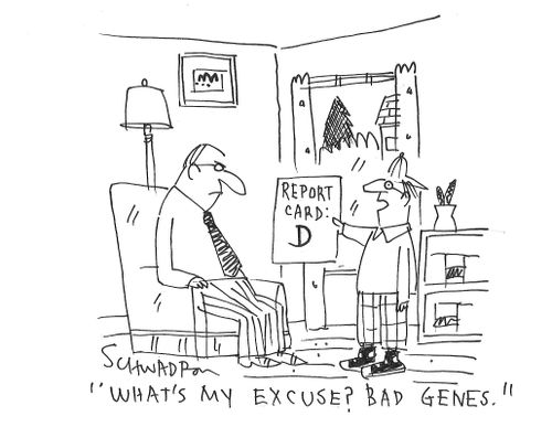 "What's my excuse? Bad genes."