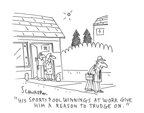 "His sports pool winnings at work give him a reason to trudge on."