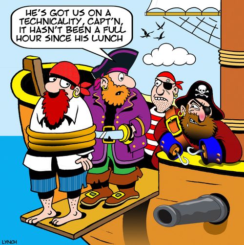 "He's got us on a technicality, Capt'n, it hasn't been a full hour since his lunch."