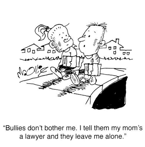 "Bullies don't bother me. I tell them my mom's a lawyer and they leave me alone."