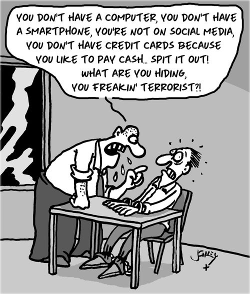 "You don't have a computer, you don't have a smartphone, you're not on social media, you don't have a credit card..."