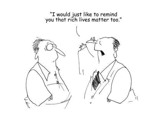 "I would just like to remind you that rich lives matter too."