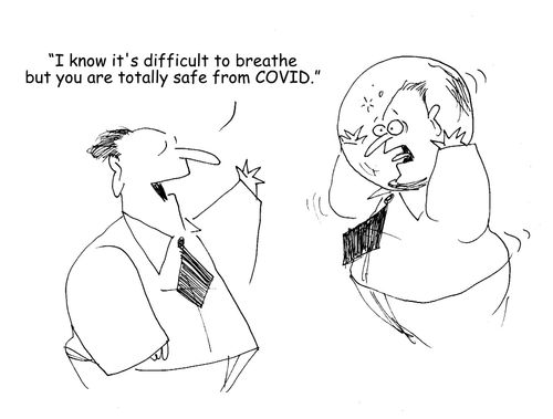 "I know it's difficult to breath but you are totally safe from COVID."