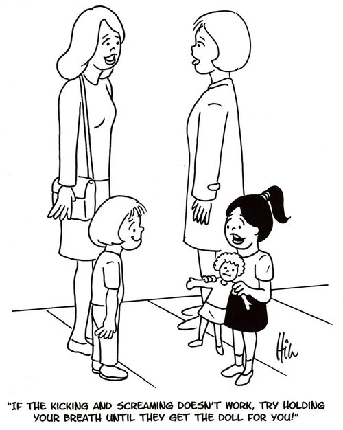 "If the kicking and screaming doesn't work, try holding your breath until they get the doll for you!"