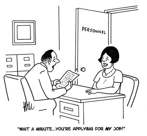 "Wait a minute. . . you're applying for my job!"