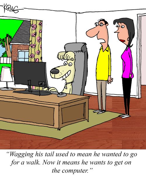 "Wagging his tail used to mean he wanted to go for a walk. Now it means he wants to get on the computer."