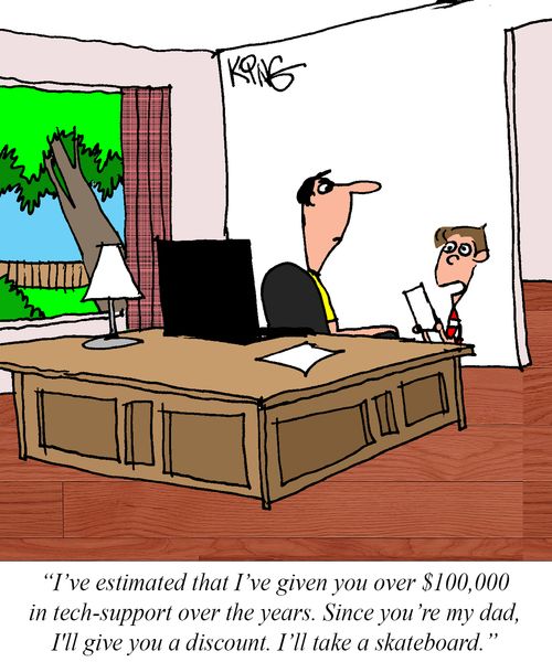 "I've estimated that I've given you over $100,000 in tech-support over the years. Since you're my dad, I'll give you a discount. I'll take a skateboard."