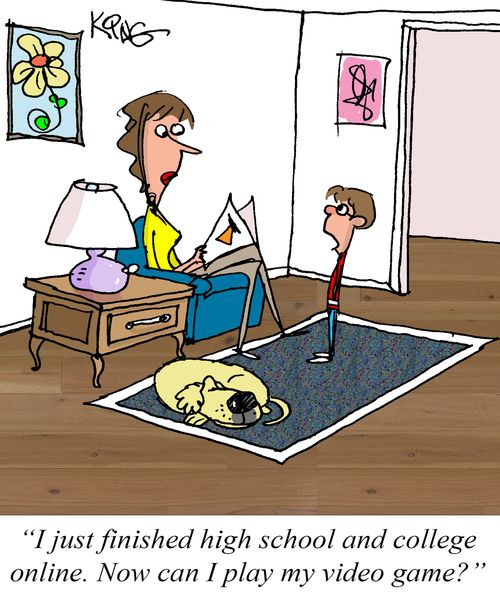 "I just finished high school and college online. Now can I play my video game?"