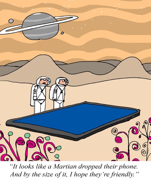 "I looks like a Martian dropped their phone. And by the size of it, I hope they're friendly."
