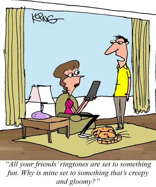 "All your friends' ringtones are set to something fun. Why is mine set to something that's creepy and gloomy?"