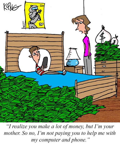 "I realize you make a lot of money, but I'm your mother. So no, I'm not paying you to help me with my computer and phone."