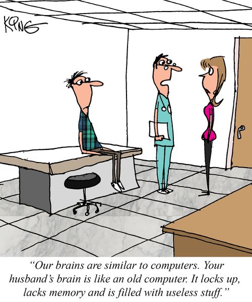 "Our brains are similar to computers. Your husband's brain is like an old computer. It locks up, lacks memory and is filled with useless stuff."